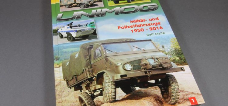 Ralf Maile: Unimog – Militär- und Polizeifahrzeuge 1950-2016